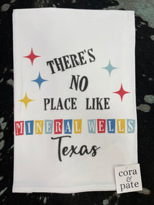 There's No Place Like Mineral Wells Texas Flour Sack Towel