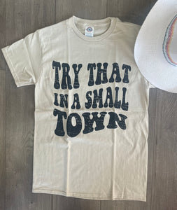 Try That In A Small Town Tee