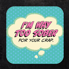 I'm Way Too Sober Coasters
