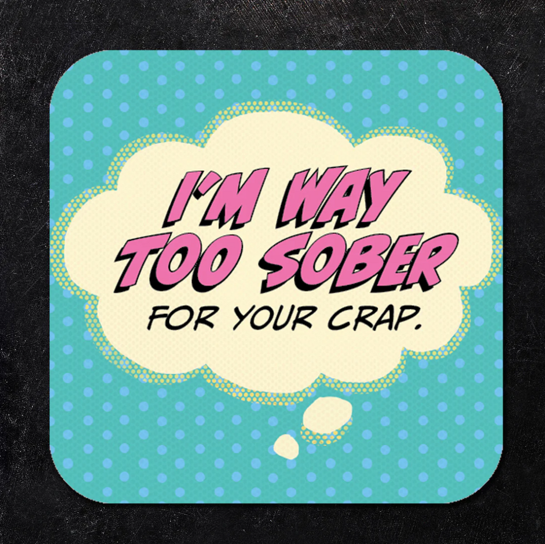I'm Way Too Sober Coasters