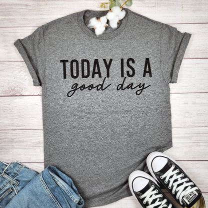 Today Is A Good Day Tee