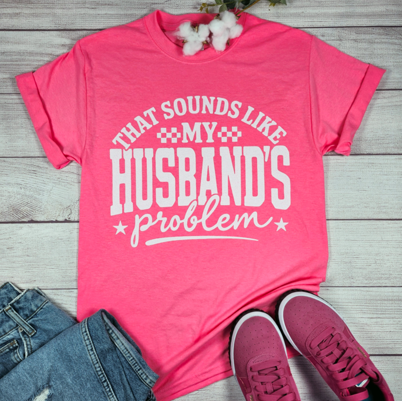 That Sounds Like My Husband's Problem Tee