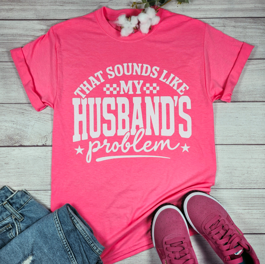 That Sounds Like My Husband's Problem Tee
