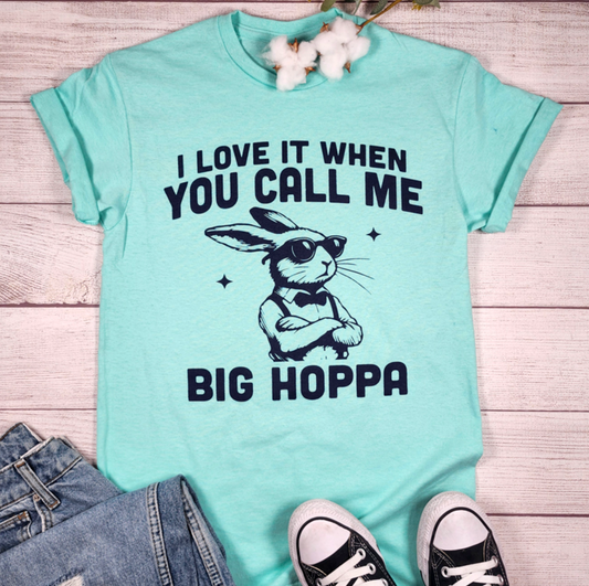 I Love It When You Call Me Big Hoppa Tee