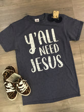 Y’all Need Jesus Tee